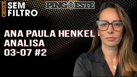 Ana Paula Henkel analisa 03/07 #2