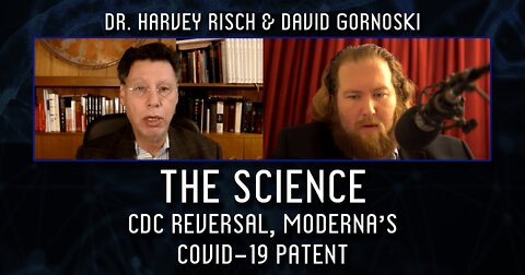 The Science: Dr. Harvey Risch on CDC Reversal, Moderna’s COVID-19 Patent