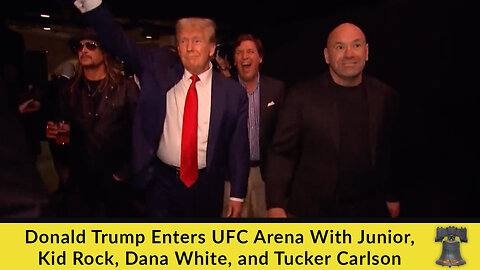 Donald Trump Enters UFC Arena With Junior, Kid Rock, Dana White, and Tucker Carlson