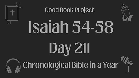 Chronological Bible in a Year 2023 - July 30, Day 211 - Isaiah 54-58