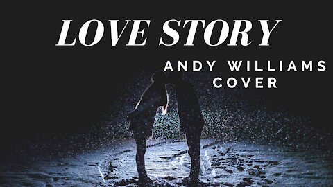 Love Story -(Where do I Begin?) - Andy Williams Cover