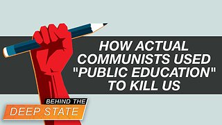 Behind The Deep State | How Actual Communists Used "Public Education" to Kill US
