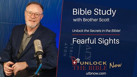 Unlock the Bible Now! - Fearful Sights