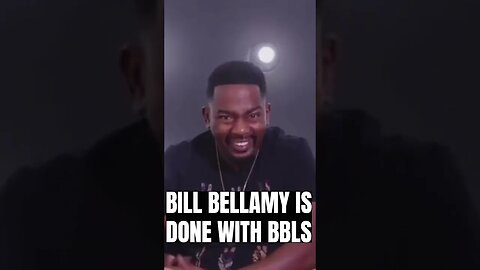 Bill Bellamy says he is tired of the BBLs 😣