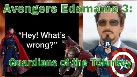 Avengers Edamame 3 Guardians of the Tofurkey 🍗