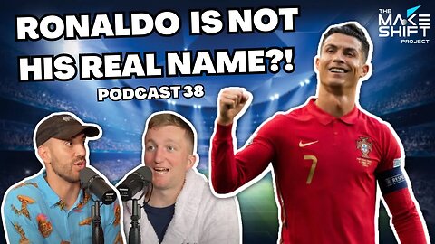 RONALDO IS NOT HIS REAL NAME?! ⚽️ PODCAST 38 🎙