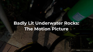Badly Lit Underwater Rocks: The Motion Picture