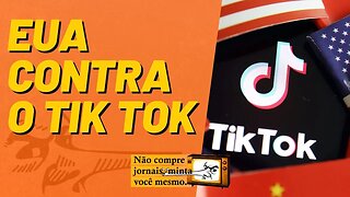 EUA contra o TikTok - Não Compre Jornais, Minta Você Mesmo - 17/03/23