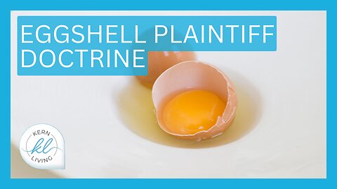 Eggshell Plaintiff Doctrine with B&D Law | KERN LIVING