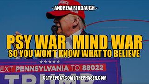 PSY WAR | MIND WAR: SO YOU WON'T KNOW WHO OR WHAT TO BELIEVE -- Andrew Riddaugh