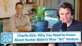 Charlie Kirk: Why You Need to Know About Hunter Biden's New "Art" Venture