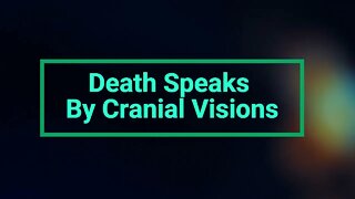 Death Speaks By Cranial Visions