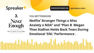 Netflix’ Stranger Things x Miss Anxiety x NDA” and “Plan B Megan Thee Stallion Holds Back Tears Dur