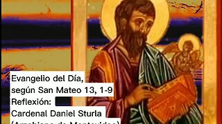 Evangelio del Día, según San Mateo 13, 1-9 - Cardenal Daniel Sturla (16/07/2023)