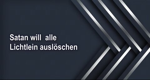 Satan will alle Lichtlein auslöschen