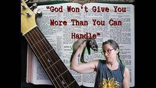 "God Won't Give More Than You Can Handle"