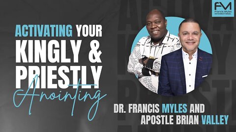 How to Activate Your Kingly and Priestly Anointing- Dr. Francis & Apostle Brian Valley