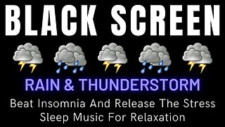 Beat Insomnia And Release The Stress With Rain & Thunder || Black Screen Sleep Music For Relaxation