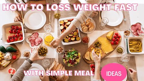 How to Loss Weight Fast with simple meal Ideas For Quick Weight Loss