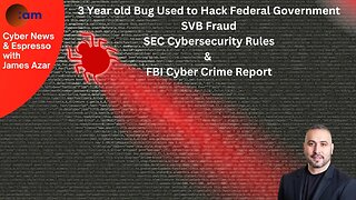 Cyber News: 3 Year old Bug Used to Hack Federal Government, SVB Fraud, SEC Cybersecurity Rules & FBI