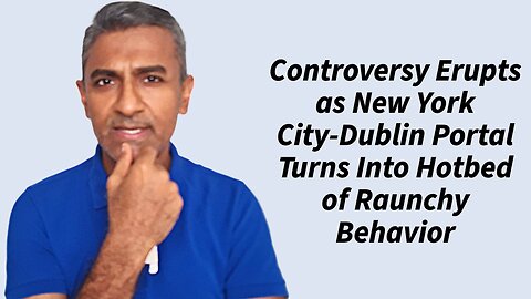 Controversy Erupts as New York City-Dublin Portal Turns Into Hotbed of Raunchy Behavior
