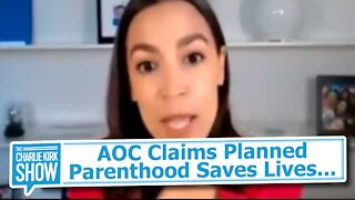 AOC Claims Planned Parenthood Saves Lives...