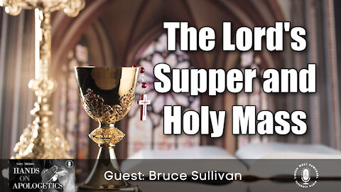 14 Jun 21, Hands on Apologetics: The Lord's Supper and Holy Mass