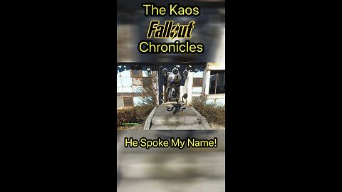The Kaos Fallout Chronicles (6) He Said My Name!