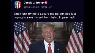 "Biden isn't trying to Secure t Border he’s just hoping to save himself from being Impeached!"