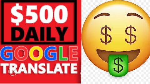 Earn $ 500 daily with google translator - how to make money online