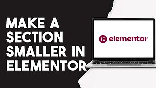 How To Make A Section Smaller In Elementor