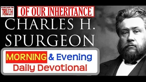 JUL 20 AM | OF OUR INHERITANCE | C H Spurgeon's Morning and Evening | Audio Devotional