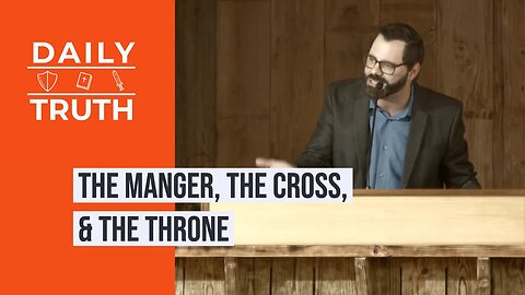 The Manger, The Cross, & The Throne