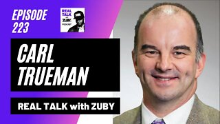 Carl Trueman - Understanding The Modern 'Self' | Real Talk With Zuby Ep. 223