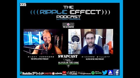 The Ripple Effect Podcast #335 (Richard Willet | Glitch In The Code SWAPCAST)