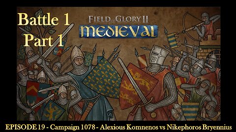 EPISODE 19 - Campaign 1078 - Alexious Komnenos vs Nikephoros Bryennius