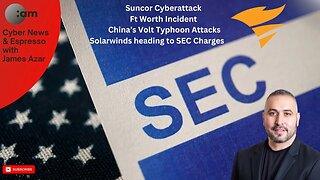 🚨 Cyber News: Suncor & Ft Worth Cyberattack, China’s Volt Typhoon Attacks, Solarwinds Charges