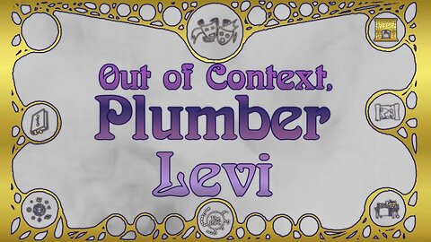 Magical Mishaps: Out Of Context, Plumber Levi