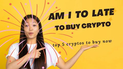 AM I TOO LATE TO BUY CRYPTO? TOP 5 CRYPTOS TO BUY NOW #crypto