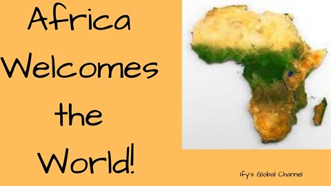 Africa 🌍 Welcomes the World!