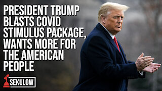 President Trump Blasts COVID Stimulus Package, Wants More for the American People