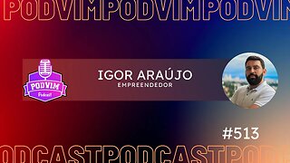 IGOR ARAÚJO [ EMPREENDEDOR ] - PODVIM #513