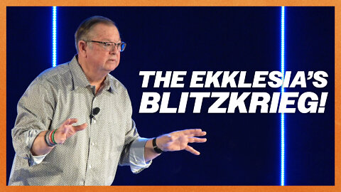 The Ekklesia’s Blitzkrieg! | Tim Sheets