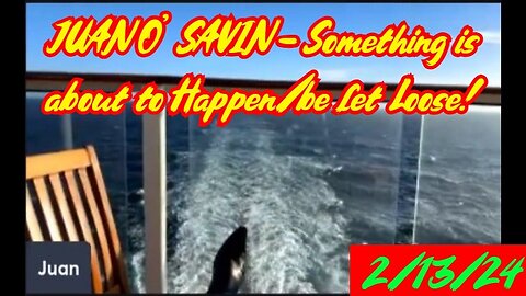 JUAN O' SAVIN - - Something is about to Happen/be let Loose - 2/15/24..
