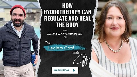How Hydrotherapy Can Regulate and Heal the Body with Dr Marcus Coplin, ND on The Healers Café with M