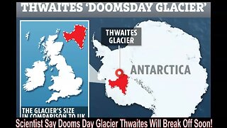 Scientist Say Dooms Day Glacier Thwaites Will Break Off Soon!