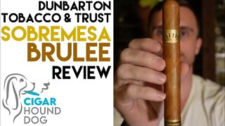 Dunbarton Tobacco & Trust Sobremesa Brûlée Cigar Review