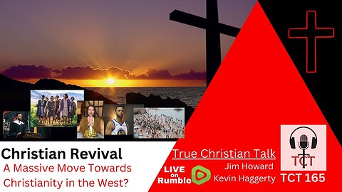 TCT 165 - Christian Revival - Massive Move Towards Christianity In The West - 05302024