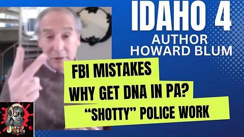 Howard Blum on Idaho 4 - FBI Mistakes and DNA