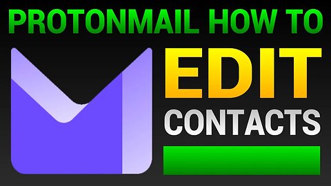 How To Edit Contacts In ProtonMail - Add/Edit New Contacts